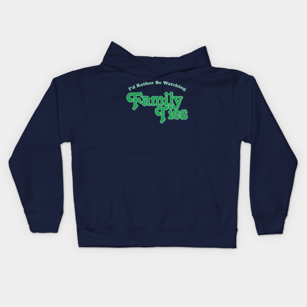 I'd Rather Be Watching Family Ties Kids Hoodie by Alema Art